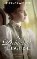 Mills & Boon historical: A debutante in disguise by Eleanor Webster (Paperback
