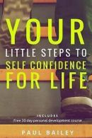 Bailey, Mr Paul G : Your Little Steps to Self Confidence for