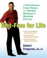 Diet-Free for Life: A Revolutionary Food, Fitness, and Mindset Makeover to Maxi