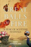 Great balls of fire: a year of Scottish festivals by Gary Sutherland (Paperback