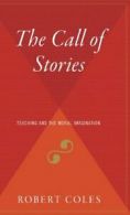 The Call of Stories: Teaching and the Moral Imagination. Coles 9780544310193<|