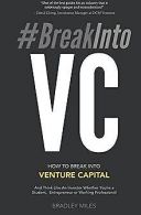 #BreakIntoVC: How to Break Into Venture Capital and Thin... | Book