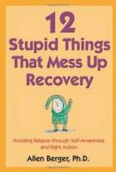 12 Stupid Things That Mess Up Recovery: Avoidin. Berger, Allen<|
