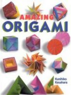 Amazing origami by Kunihiko Kasahara (Hardback)