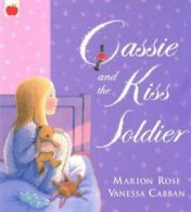 Cassie and the Kiss Soldier By Marion Rose, Vanessa Cabban