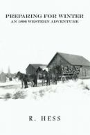 Preparing for Winter: An 1896 Western Adventure. Hess, R. 9781524509552 New.#