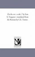 On the Eve : A Tale / by Ivan S. Turgenev ; Tra. Turgenev, Sergeevich.#