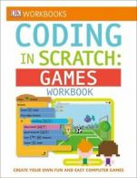 DK Workbooks: Coding in scratch. Games workbook by Jon Woodcock (Paperback)
