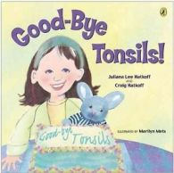 Good-bye Tonsils! by Craig Hatkoff (Paperback)