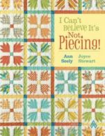 I can't believe it's not piecing! by Ann Seely  (Paperback)