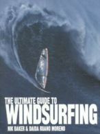 The ultimate guide to windsurfing by Nik Baker (Paperback) softback)