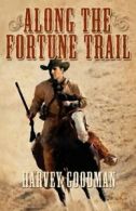 Along the Fortune Trail. Goodman, Franklin 9781617507472 Fast Free Shipping.#
