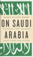 On Saudi Arabia: its people, past, religion, fault lines - and future by Karen