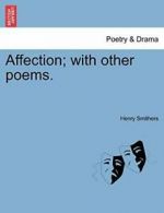 Affection; with other poems., Smithers, Henry 9781241073046 Free Shipping,,