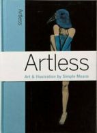 Artless: Art & Illustration by Simple Means (An Elephant Book). Ong, Valli.#