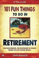 101 Fun Things to do in Retirement: An Irreverent, ... | Book