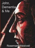 John, dementia and me by Rosemary J Westwell (Paperback) softback)