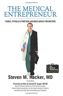 The Medical Entrepreneur: Pearls, Pitfalls and Practical Business Advice for Doc