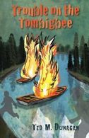 Trouble on the Tombigbee.by Dunagan New 9781588382702 Fast Free Shipping<|