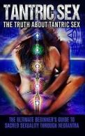 Tantric Sex: The Truth about Tantric Sex: The Ultimate Beginner's Guide to