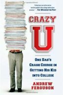 Crazy U: One Dad's Crash Course in Getting His Kid Into College .9781439101223