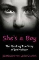She's a Boy: The Shocking True Story of Joe Holliday by Joe Holliday (Paperback)