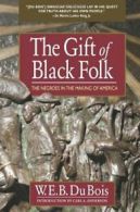 The Gift of Black Folk: The Negroes in the Maki. Bois<|