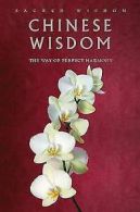 Sacred Wisdom: Chinese Wisdom: The Way of Perfect Harmony by Gerald Benedict