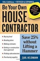 Be Your Own House Contractor: Save 25% Without . Heldmann, Carl<|