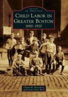 Child Labor in Greater Boston: 1880-1920 (Image. Rosenberg<|