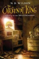 100 cupboards: The Chestnut King by N. D. Wilson (Hardback)