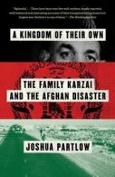 A Kingdom of Their Own: The Family Karzai and the Afghan Disaster by Joshua