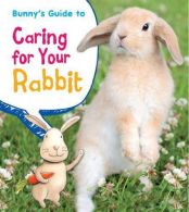 Bunny's Guide to Caring for Your Rabbit (Pets' Guides), Ganeri, Anita,