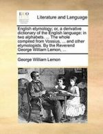 English etymology; or, a derivative dictionary . Lemon, William.#