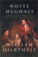 White Mughals: love and betrayal in the eighteenth-century India by William