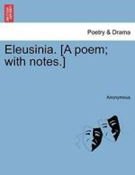 Eleusinia. [A poem; with notes.], Anonymous 9781241041007 Fast Free Shipping,,