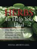 Herbs to Help You Heal: Volume II. Aburto-Gill, Sylvia 9781491739303 New.#