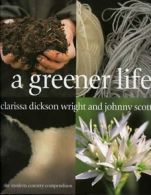 A Greener Life: The Modern Country Compendium By Clarissa Dickson Wright, Johnn