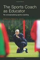 The Sports Coach as Educator: Re-conceptualising Sports Coachin .9780415367608