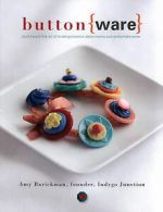 Barickman, Amy : Button Ware: The Art of Making Creative