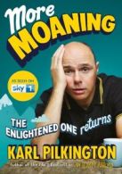 More moaning: the enlightened one returns by Karl Pilkington (Hardback)