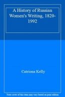 A History of Russian Women's Writing, 1820-1992 By Catriona Kelly