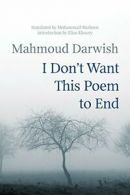 I Don't Want This Poem to End: Early and Late Poems. Darwish 9781566560009<|