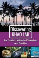 Discovering Khao Lak: For Tourists, Individual Travellers and Families by R