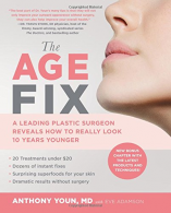 The Age Fix: A Leading Plastic Surgeon Reveals How to Really Look 10 Years Young