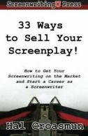 33 Ways to Sell Your Screenplay!: How to Get Your Screenwriting on the Market a