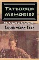 Byer, Roger Allan : Tattooed Memories: Under the Canopy of t