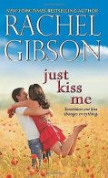 Just Kiss Me | Gibson, Rachel | Book