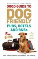 Good Guide to Dog Friendly Pubs, Hotels and B&Bs: 5th Edition By Alisdair Aird,