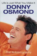 Life Is Just What You Make It: The Autobiography by Donny Osmond (Paperback)